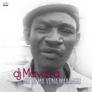 DJ Mavava - Mu Ta Ma Vona Maxangu