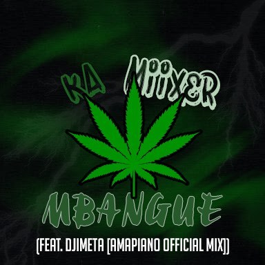 Ka miixer – Mbangue Feat. Djimetta (Amapiano Mix)