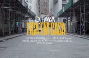 Dj Faya - Fica em Casa (feat. Nelson Nhachungue, Dikey, Tamyris Moiane, Kloro & Valdemiro José)