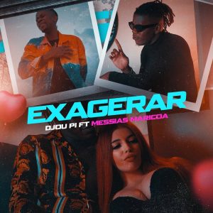 Djou Pi - Exagerar feat Messias Maricoa