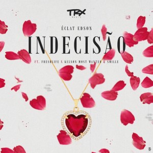 Éclat Edson – Indecisão (feat. FreshLife, Kelson Most Wanted e Smille)