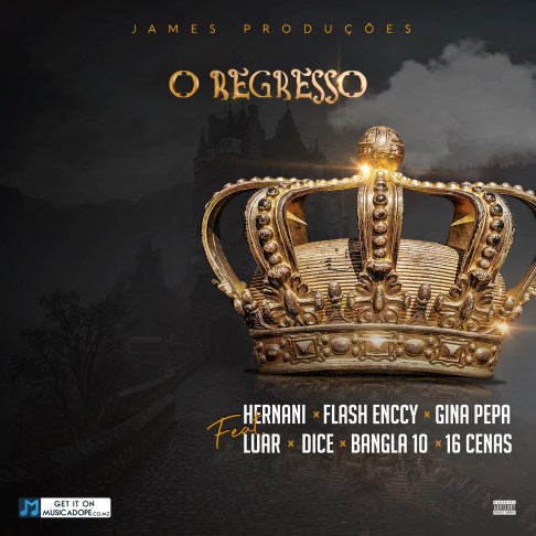James Produções – O Regresso (feat. Luar, Dice, Bangla10, 16Cenas, Flash Enccy, Hernâni & Gina Pepa) LETRA
