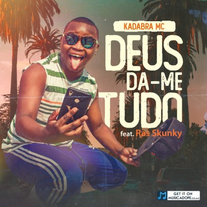 Kadabra Mc – Deus Da-me Tudo feat. Ras Skunk