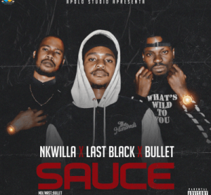 Last black feat Bullet & Nkwilla - Sauce