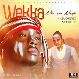Weka – Não Era Nada (Feat Abuchamo Munhoto)