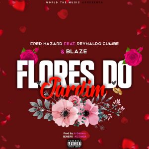 Fred Hazard - Flores do Jardim  ft Reynaldo Cumbe e Blaze