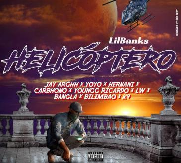 Lil Banks – Helicoptero Remix (feat. Jay Arghh, YoYo, Hernâni , Carbhono, Youngg Ricardo, LW, Bangla, Bilimbao & K9)