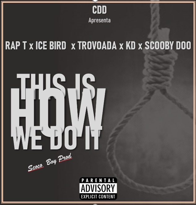 Rap T – This Is How We Do It (feat. Ice Bird x Trovoada x KD x Scooby Doo)