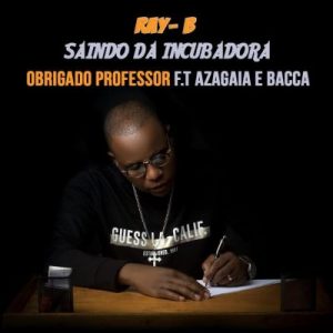 Ray B - Obrigado Professor (feat. Azagaia e Bacca)