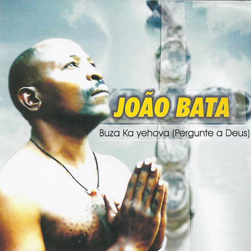 João Bata – Buza Ka Yehova (Pergunte a Deus) (Album)