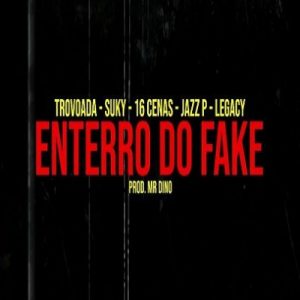 Dygo Boy - Enterro Do Fake (feat. Trovoada , Suky ,16 Cenas , Jazz P e Legacy)