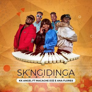 KK Angel – Sk’ Ngidinga (feat. Macache Djz & Ana Flores)