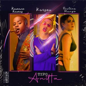 Karsou - Tipo Anitta (feat. Paulina Manzo & Kamané Kamas)