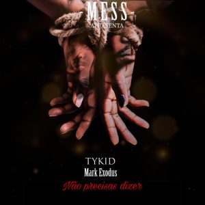 TyKid e Mark Exodus – Não Precisas Dizer