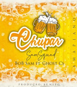 Bob Sam – Chupar (feat Ghost Cs)