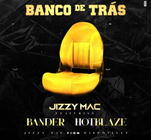 Jizzy Mac – Banco De Trás (feat. Hot Blaze & Bander)