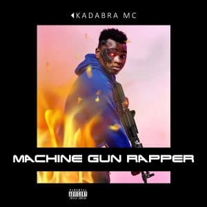 Kadabra Mc – Machine Gun Rapper