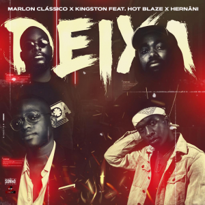 Marlon Classico x Kingston – Deixa (feat. Hot Blaze & Hernâni)