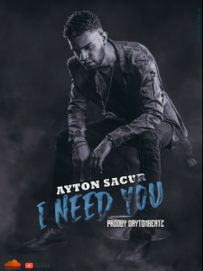 Ayton Sacur – I Need You