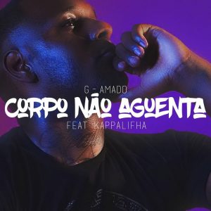 G-Amado - Corpo Não Aguenta (feat. Kappalifha)