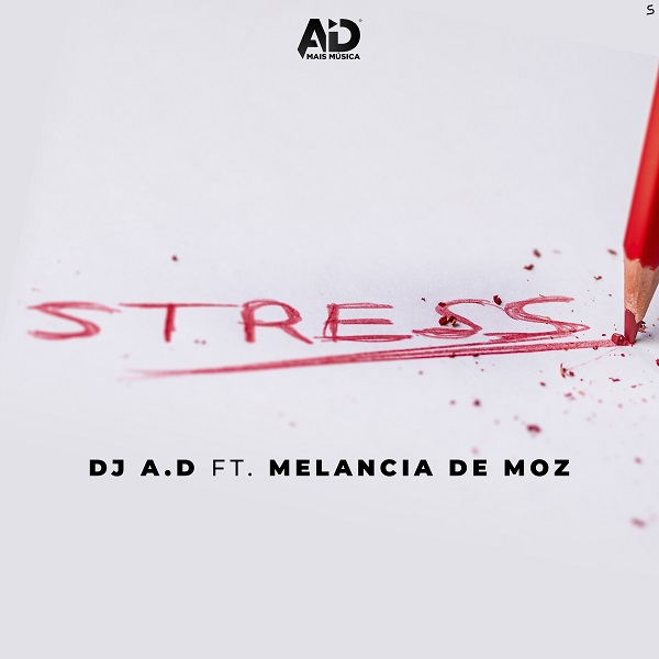 DJ A.D – Stress (Feat. Melancia De Moz)