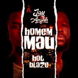 Jay Arghh e Hot Blaze - Homem Mau