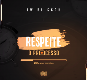 LW Bliggah - Respeite O Processo