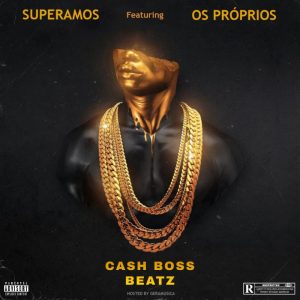 Cash Boss Beatz - Superamos (feat. Os Próprios)