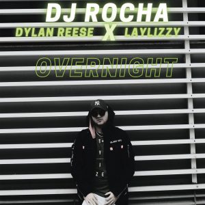 DJ ROCHA - Overnight Ft. Dylan Reese & LayLizzy