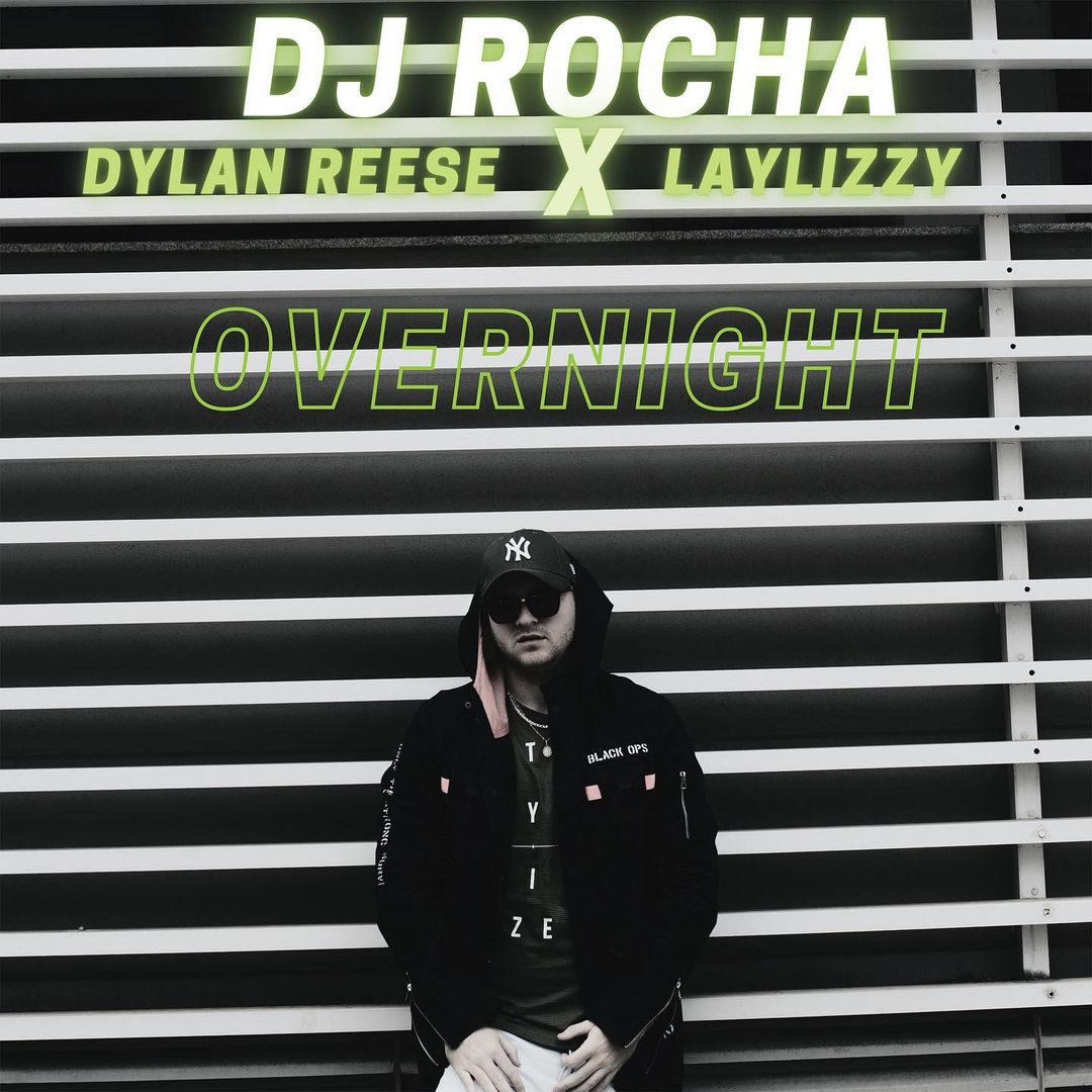 DJ ROCHA – Overnight Ft. Dylan Reese & LayLizzy