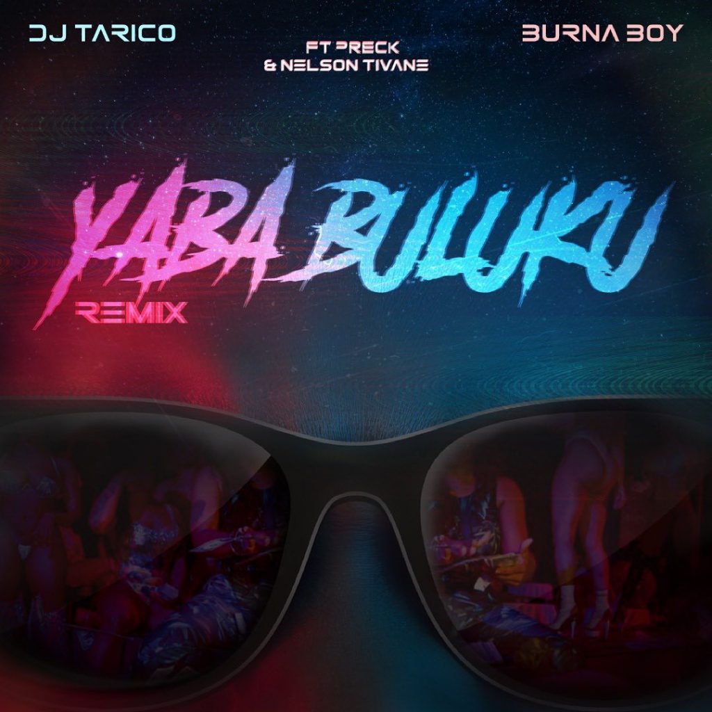 Dj Tarico e Burna Boy - Yaba Buluku (Remix) (feat. Preck & Nelson Tivane)