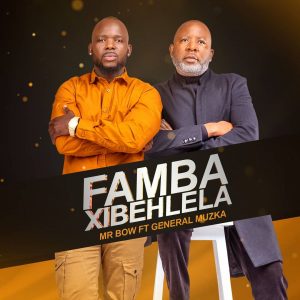Mr Bow - Famba Xibehlela (feat. General Muzka)