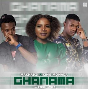 Makhadzi & King Monada - Ghanama feat Prince Benza