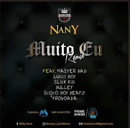 Nany – Muito EU Remix (ft Master Bad,Trovoada,Slick,ScocoBoy Beatz,LucciBoy,e Bullet)