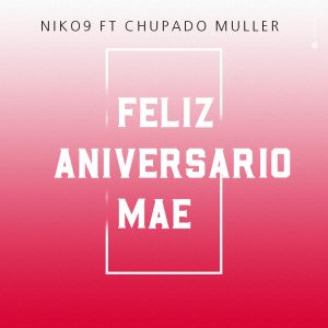 Niko9 Ft Chupado Muller - Feliz Aniversario Mae