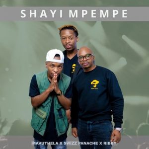 Mavuthela - Shayi Mpempe (Feat Swizz Panache e Ribby)