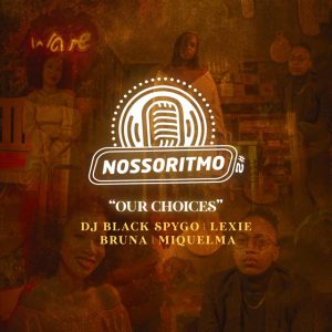 Dj Black Spygo - Nosso Ritmo #2_ Our Choices (feat. Shalom Beats, Bruna, Lexie & Miquelma)