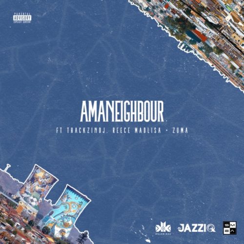 Killer Kau & Mr JazziQ – Amaneighbour ft. Reece Madlisa, Zuma & Thackzin DJ
