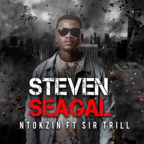 Ntokzin – Steven Seagal ft. Sir Trill