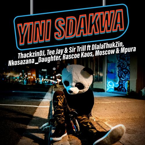ThackzinDJ, Sir Trill & Tee Jay – Yini Sdakwa ft. Nkosazana Daughter, Dlala Thukzin, Rascoe Kaos, Mpura & Moscow