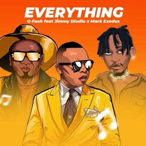 G-Fash - Everthing (feat. Jimmy Dludlu & Mark Exdous)