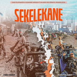 Ivan Platinado & Kamané Kamas - Sekelekane (feat. Salésio do Pânico & Dom Wilson)