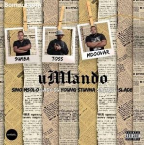 Toss, 9Umba & Mdoova - Umlando (feat. Sino Msolo, Lady Du, Young Stunna, Sir Trill & Slade)