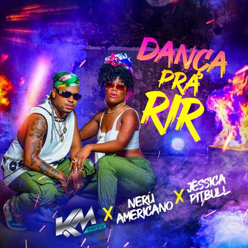 Nerú Americano e Jéssica Pitbull – Dança Pra Rir (feat. KM-Beats)