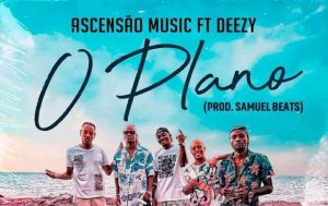 Ascensão Music – O Plano (feat. Deezy)