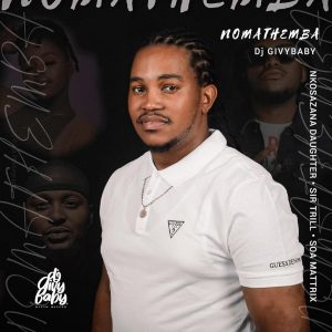 Nomathemba - (Nkosazana Daughter feat. Dj Givy Baby , Sir Trill & Soa Mattrix)