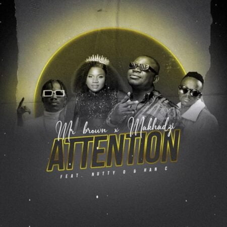 Mr Brown e Makhadzi – Attention ft. Nutty O & Han C