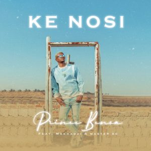 Prince Benza – Ke Nosi (feat. Master KG & Makhadzi)