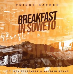 Prince Kaybee - Breakfast in Soweto (feat. Ben September & Mandlin Beams)