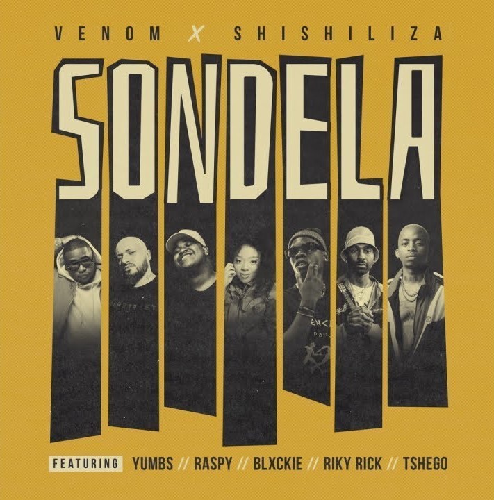 Venom x Shishiliza – Sondela (ft. Yumbs, Raspy, Blxckie, Riky Rick, Tshego)